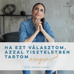 Ha ezt választom, azzal tiszteletben tartom magam? - 2023. októberi eszköz