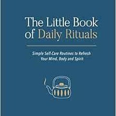[PDF] Read The Little Book of Daily Rituals: Simple self-care routines to refresh your mind, body an
