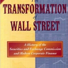 Download??[PDF]?? The Transformation Of Wall Street: A History of the Securities and Exchange Commis