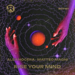 RIOT181 - Alex Nocera, Matteo Magni - Rise Your Mind