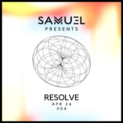 Samu3l Presents: Resolve 004