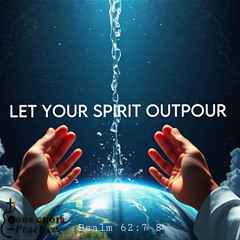 LET YOUR SPIRIT OUTPOUR