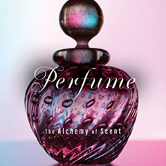 [READ] EBOOK 💛 Perfume: The Alchemy of Scent by  Jean-Claude Ellena EPUB KINDLE PDF