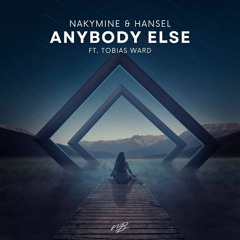 NakyMine & Hansel - Anybody Else (ft. Tobias)