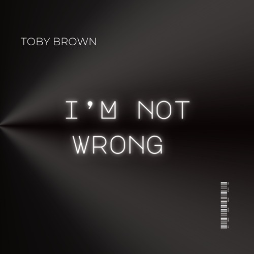 I'm not wrong - Toby Brown