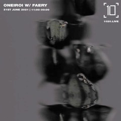 1020 Radio - Oneiroi w/ Faery - 21/06/21