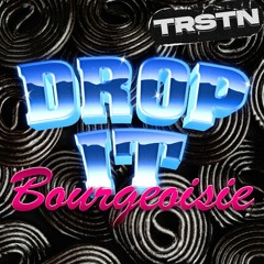 Drop It Bourgeoisie (TRSTN Edit)