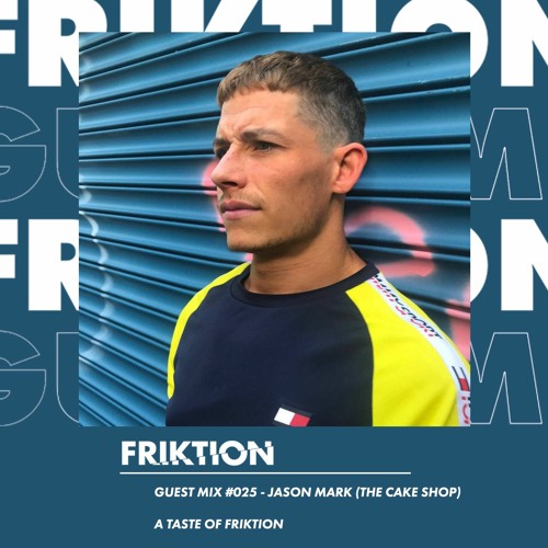 FRIKTION GUEST MIX 025 | JASON MARK (THE CAKE SHOP)