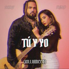 Brray,RaiNao - Tú  Y Yo (KILLIANICED)