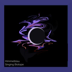 Himmelblau - Singing Biotope (Original Mix)