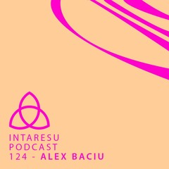 Intaresu Podcast 124 - Alex Baciu
