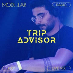 MODULAR RADIO #001 - Trip Advisor live mix from Modular Clubnight 2