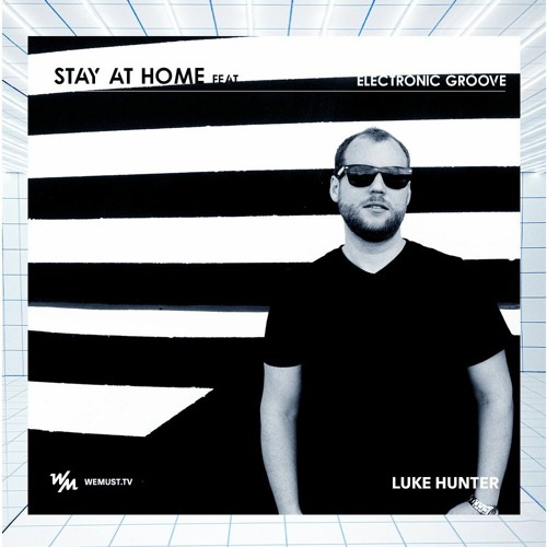 We Must Playlist Feat Electronic Groove w/ Luke Hunter