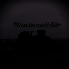 Down mit dir