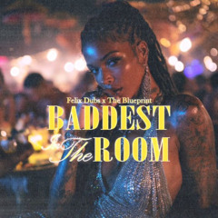 Felix Dubs x The Blueprint - Baddest In The Room (Edit)