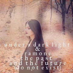 The Past And The Future (do not exist)- Under a dark light & Ramone edit