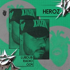 Lubdub Radio 004 - Heroz