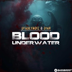 Deadlynoiz & $IAH - Blood Under Water