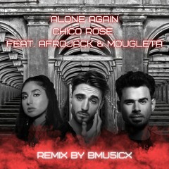 Chico Rose - Alone Again (feat. Afrojack & Mougleta) [Bmu5icx Remix]