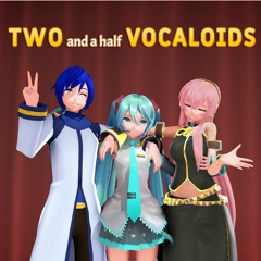 【MMD Vocaloid】Two And A Half Vocaloids