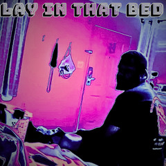 Lay In That Bed