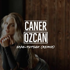 Sefo-Tutsak (Caner Özcan Remix)