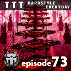 TTT Hardstyle Everyday | Episode 73