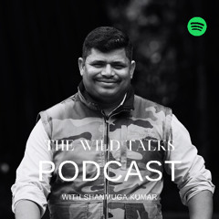 THE WILD TALKS WITH SHANMUGA KUMAR