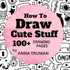 🌳[Read-Download] PDF How to Draw Cute Stuff - Step by Step Guide Books for Kids - Gifts for 🌳