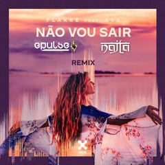 Flakkë Feat. AYA - Não Vou Sair (EPULSE & NAJLA Remix) | FREE DOWNLOAD
