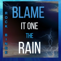 Blame it on the Rain