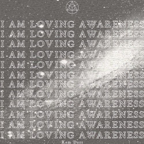 I Am Loving Awareness • Ram Dass