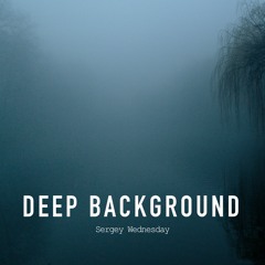 Sergey Wednesday - Deep Background (Original Mix)