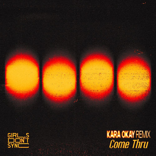 Girls Don't Sync - Come Thru (Kara Okay Remix)