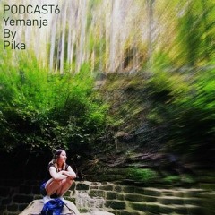 PODCAST #6 - Yemanja Hosted by Pika