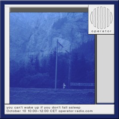 ep. 7 | you can't wake up if you don't fall asleep | operator radio