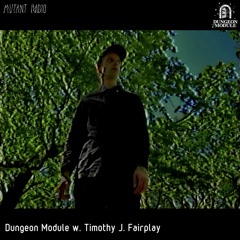 Timothy J. Fairplay pres Dungeon Module [11.06.2021]