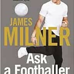 Access [PDF EBOOK EPUB KINDLE] Ask A Footballer by James Milner 📍