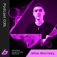 035 - Mike Morrisey | Black Seven Music Podcast