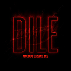 DILE (IMHAPPY TECHNO MIX)