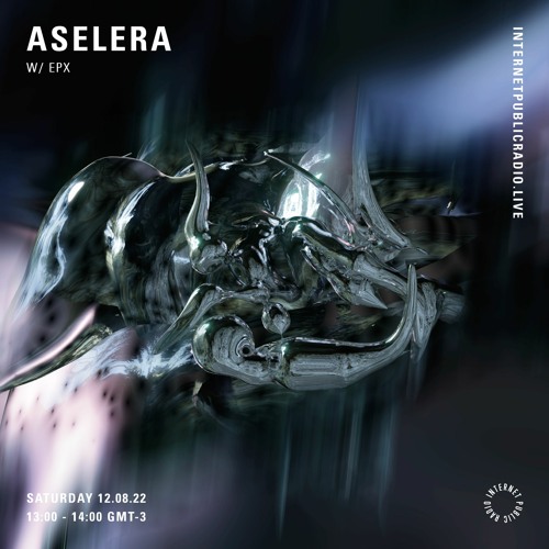 ASELERA w/ EPX @ Internet Public Radio 12.08.2022