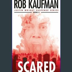 Read ebook [PDF] 📖 SCARED: An Amazing Ride of Constant Thrills, Chills and Emotion — Justin Wright