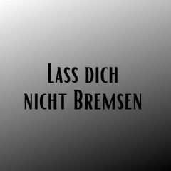 Lass dich nicht bremsen (Pastiche/Remix/Mashup)
