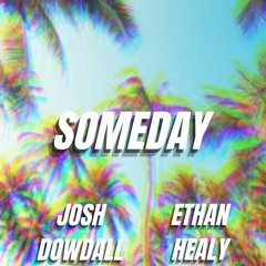 Josh Dowdall X Ethan Healy - Someday
