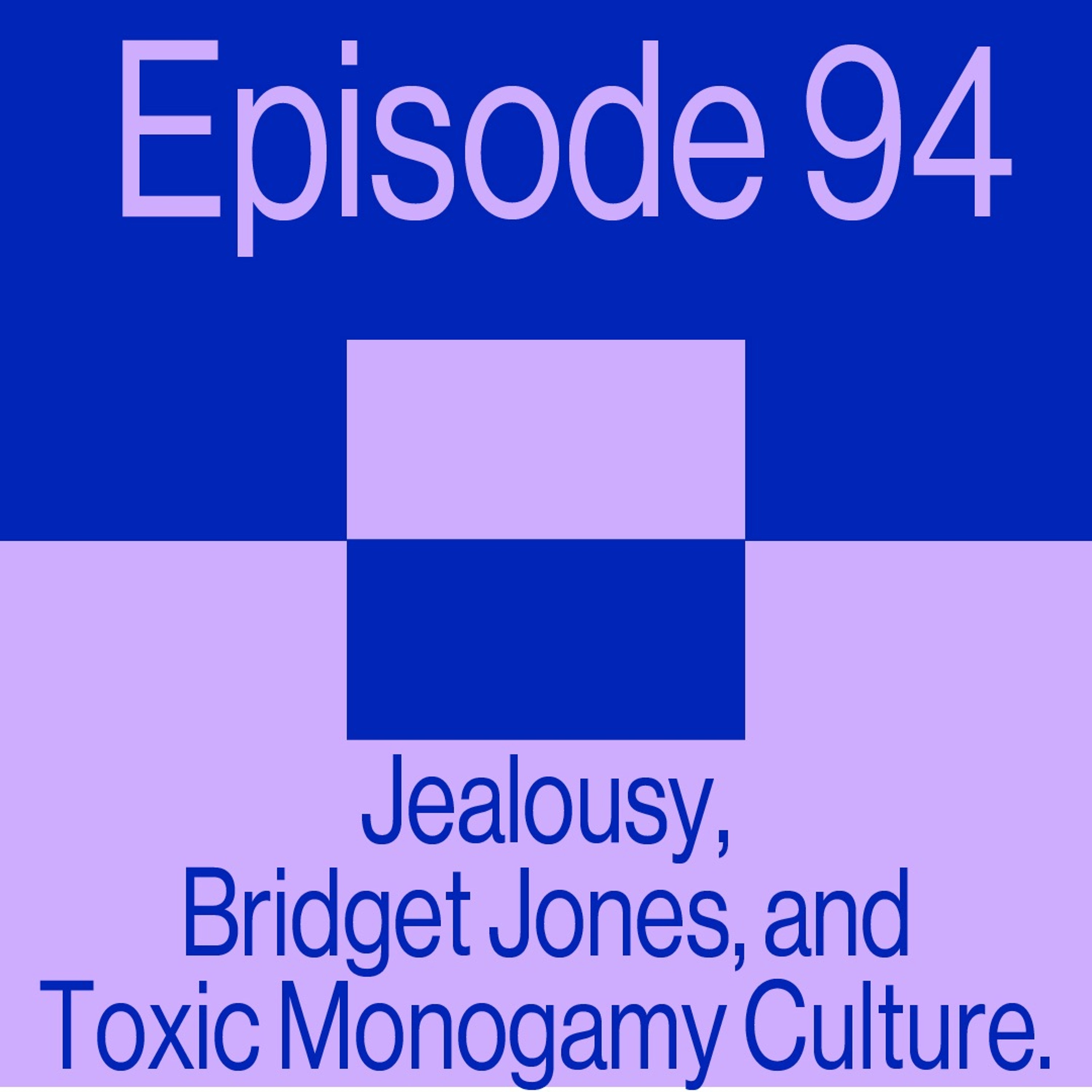 Episode 94: Jealousy, Bridget Jones, and Toxic Monogamy Culture