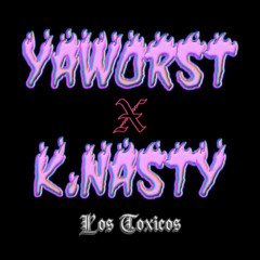 Los Toxicos: YAWORST X K.NASTY