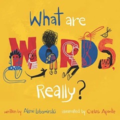 GET [EBOOK EPUB KINDLE PDF] What Are Words, Really? by  Alexi Lubomirski &  Carlos Aponte 🗂️