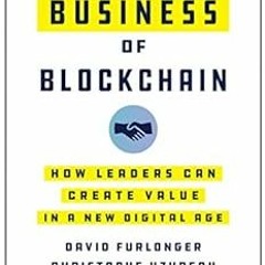 [Get] [EPUB KINDLE PDF EBOOK] The Real Business of Blockchain: How Leaders Can Create Value in a New