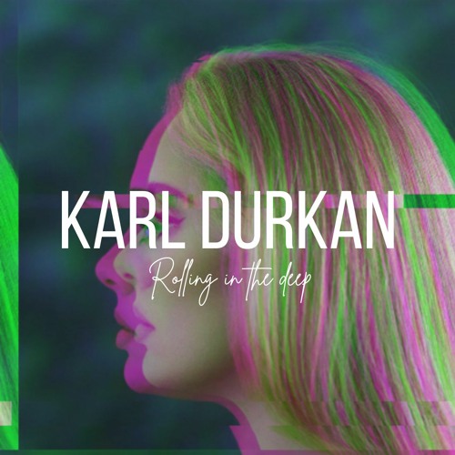 Adele - Rolling in the Deep (Karl Durkan Remix)