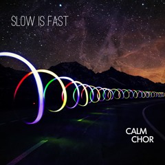 Calm Chor - Slow is Fast(Original Mix)